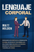 Lenguaje corporal: Desvelando los secretos de la comunicación no verbal de un macho y una hembra alfa, incluyendo cómo analizar a las per - Paperback