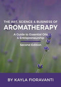 The Art, Science and Business of Aromatherapy: Your Essential Oil & Entrepreneurship Guide - Paperback