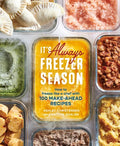 It's Always Freezer Season: How to Freeze Like a Chef with 100 Make-Ahead Recipes [A Cookbook] - Hardcover
