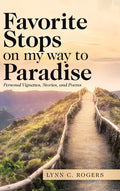 Favorite Stops on My Way to Paradise: Personal Vignettes, Stories, and Poems - Hardcover