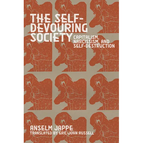 The Self-Devouring Society: Capitalism, Narcissism, and Self-Destruction - Paperback