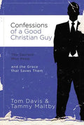 Confessions of a Good Christian Guy: The Secrets Men Keep and the Grace That Saves Them - Paperback