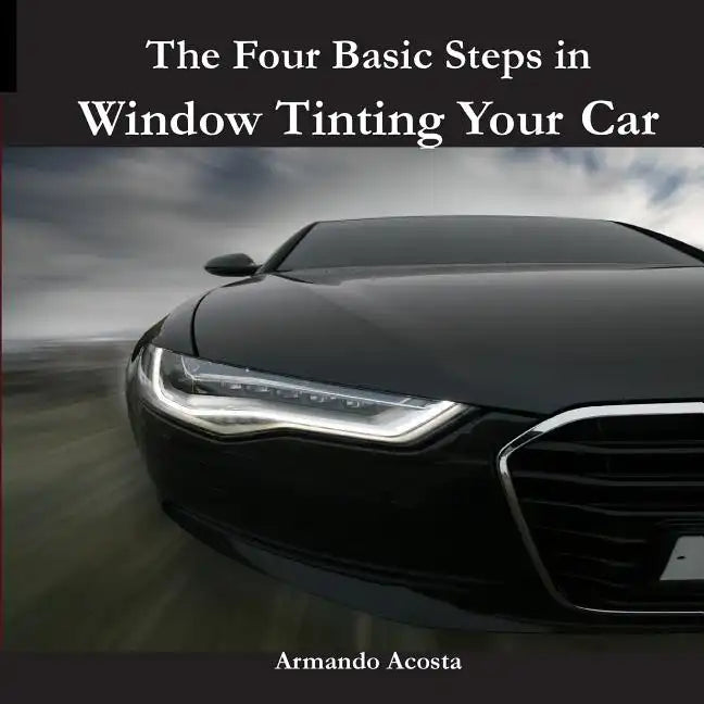 The Four Basic Steps in Window Tinting Your Car - Paperback
