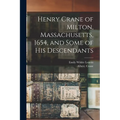 Henry Crane of Milton, Massachusetts, 1654, and Some of his Descendants - Paperback