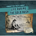 Forgotten Facts about Life During the Gold Rush - Library Binding