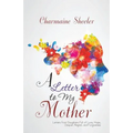 A Letter to My Mother: Letters from Daughters Full of Love, Hope, Despair, Regret, and Forgiveness - Paperback