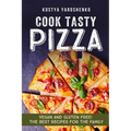 Cook Tasty Pizza: Vegan and Gluten-Free! the Best Recipes for the Family - Paperback