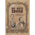 Not White Enough: How Victorian Racism Contributed to the Destruction of a Photographic Genius - Hardcover