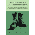 The Soldier's Foot and the Military Shoe - A Handbook for Officers and Non commissioned Officers of the Line - Paperback