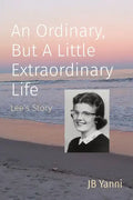 An Ordinary, But A Little Extraordinary Life: Lee's Story - Paperback