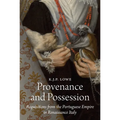 Provenance and Possession: Acquisitions from the Portuguese Empire in Renaissance Italy - Hardcover