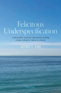 Felicitous Underspecification: Contextually Sensitive Expressions Lacking Unique Semantic Values in Context - Hardcover