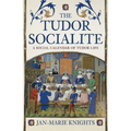 The Tudor Socialite: A Social Calendar of Tudor Life - Paperback