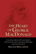 The Heart of George MacDonald: A One-Volume Collection of His Most Important Fiction, Essays, Sermons, Drama, and Biographical Information - Paperback