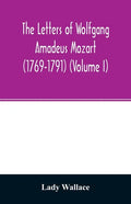 The letters of Wolfgang Amadeus Mozart (1769-1791) (Volume I) - Paperback