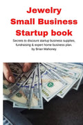 Jewelry Business Small Business Startup book: Secrets to discount startup business supplies, fundraising & expert home business plan - Paperback