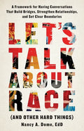 Let's Talk About Race (and Other Hard Things): A Framework for Having Conversations That Build Bridges, Strengthen Relationships, and Set Clear Bounda - Paperback