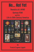 No... Not Yet: Memoirs of a WWII German POW and his Life in 20th Century America - Paperback