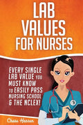 Lab Values for Nurses: Every Single Lab Value You Must Know To Easily Pass Nursing School & The NCLEX! - Paperback