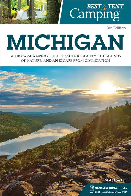 Best Tent Camping: Michigan: Your Car-Camping Guide to Scenic Beauty, the Sounds of Nature, and an Escape from Civilization - Paperback