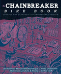 Chainbreaker Bike Book: An Illustrated Manual of Radical Bicycle Maintenance, Culture, & History - Paperback
