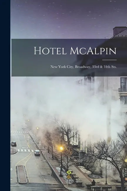 Hotel McAlpin: New York City, Broadway, 33rd & 34th Sts. - Paperback