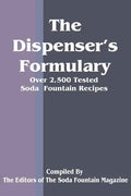 The Dispenser's Formulary: A Handbook of Over 2,500 Tested Recipes with a Catalog of Apparatus, Sundries and Supplies - Paperback