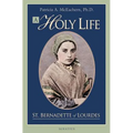A Holy Life: The Writings of St. Bernadette - Paperback