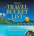 Your Travel Bucket List: The Ultimate Guide to Enrich Your Life with Great Adventures and Unforgettable Memories - Hardcover
