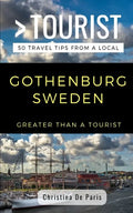 Greater Than a Tourist- Gothenburg Sweden: 50 Travel Tips from a Local - Paperback