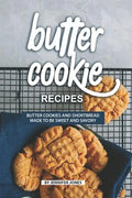 Butter Cookie Recipes: Butter Cookies and Shortbread Made to Be Sweet and Savory - Paperback
