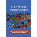 Electronic Components: How To The Identification Some Common Passive Electronic Components: Lcr Circuits - Paperback