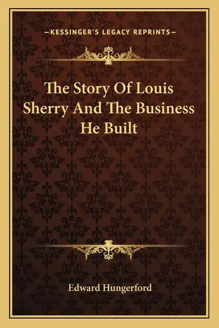 The Story Of Louis Sherry And The Business He Built - Paperback