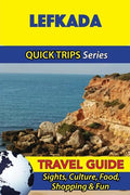Lefkada Travel Guide (Quick Trips Series): Sights, Culture, Food, Shopping & Fun - Paperback