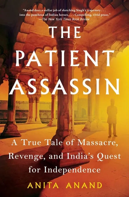 The Patient Assassin: A True Tale of Massacre, Revenge, and India's Quest for Independence - Paperback