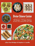 Divine Chinese Cuisine: 100 Recipes - 70 Vegan Options - No Gluten, Dairy, Seafood, Nuts, Dye or MSG - Hardcover