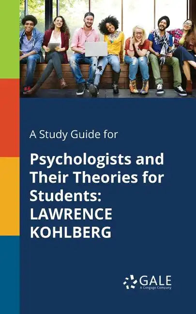 A Study Guide for Psychologists and Their Theories for Students: Lawrence Kohlberg - Paperback