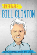Tweetable Bill Clinton: Quips, Quotes & Other One-Liners - Paperback