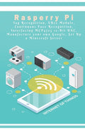 Raspberry Pi - New Tech: Tag Recognition, XBee Module, Continuous Face Recognition, Interfacing MCP4725 12-Bit DAC, Manufacture your own Google - Paperback