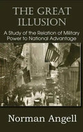The Great Illusion A Study of the Relation of Military Power to National Advantage - Hardcover