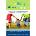 And Baby Makes Three: The Six-Step Plan for Preserving Marital Intimacy and Rekindling Romance After Baby Arrives - Paperback