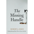The Missing Handle: Finding Meaning When There Is None to Be Had - Paperback