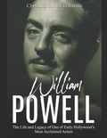 William Powell: The Life and Legacy of One of Early Hollywood's Most Acclaimed Actors - Paperback