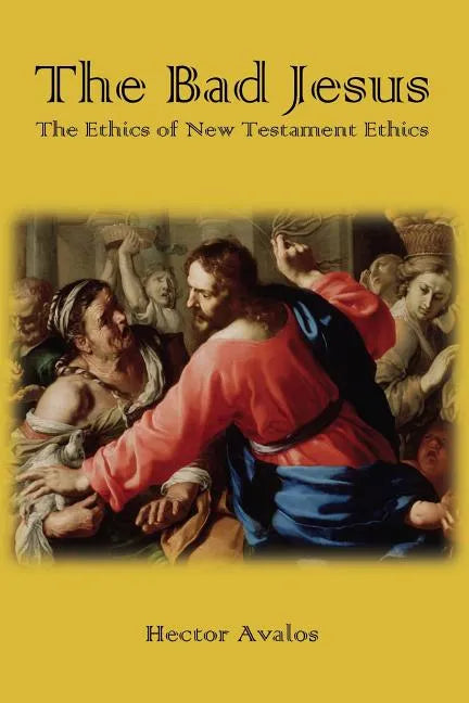 The Bad Jesus: The Ethics of New Testament Ethics - Paperback