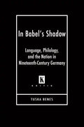 In Babel's Shadow: Language, Philology, and the Nation in Nineteenth-Century Germany - Hardcover