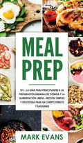 Meal Prep: 101 - La Guía Para Principiantes A La Preparacion Semanal De Comida Y La Alimentacion Limpia - Recetas Simples Y Delic - Hardcover