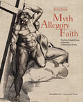 Myth, Allegory, Faith: The Kirk Edward Long Collection of Mannerist Prints - Hardcover