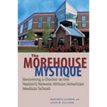 The Morehouse Mystique: Becoming a Doctor at the Nation's Newest African American Medical School - Hardcover