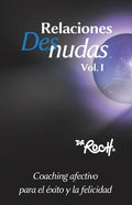 Relaciones Desnudas Vol. 1: Coaching Afectivo para el Exito y La Felicidad - Paperback