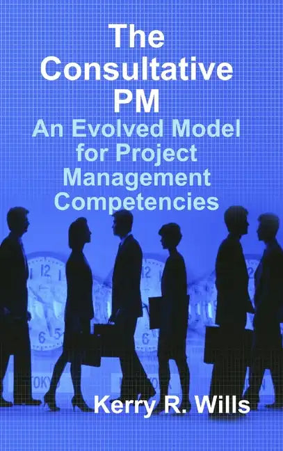 The Consultative PM: An Evolved Model for Project Management Competencies - Hardcover